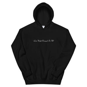 "Last Night Changed It All"  HOODIE